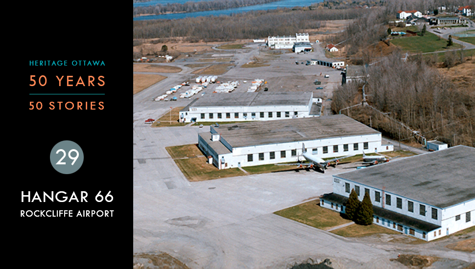 Heritage Ottawa 50 Years | 50 Stories - Hangar 66