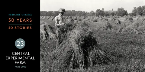 Heritage Ottawa 50 Years | 50 Stories -  Central Experimental Farm, Part One